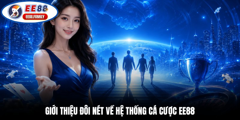 Giới thiệu đôi nét về hệ thống cá cược EE88